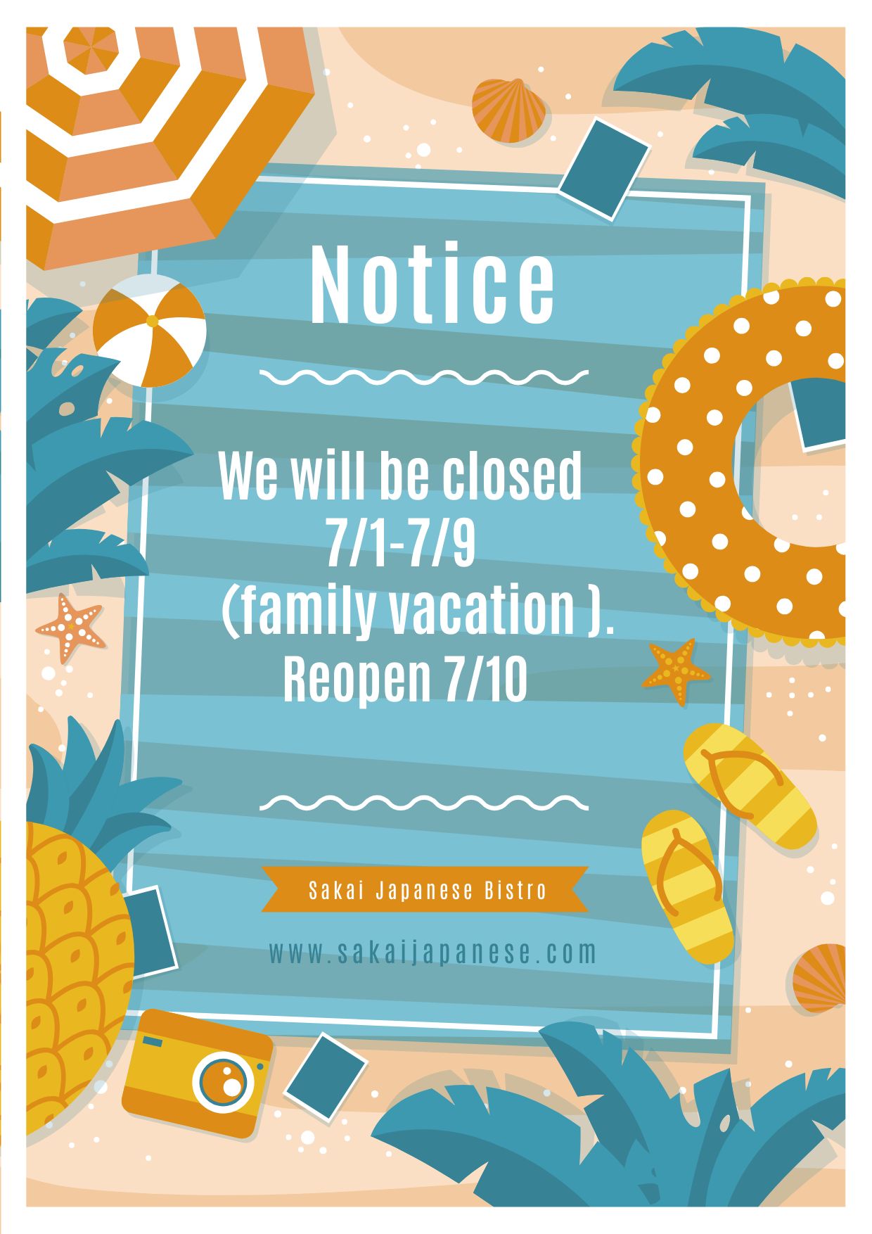 we will be closed 7/1-7/9（family vacation ). Reopen 7/10